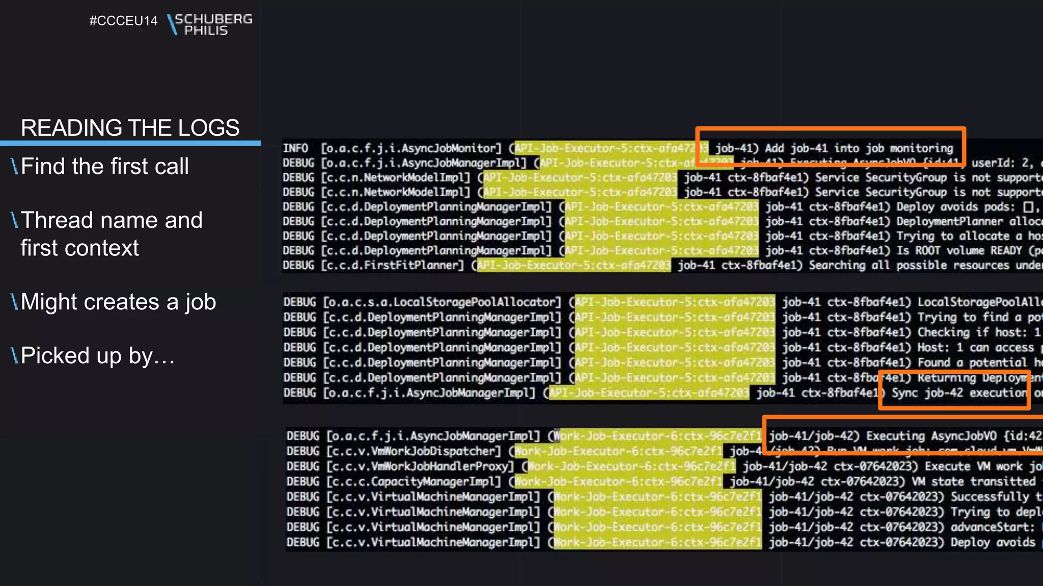 #CCCEU14
READING THE LOGS
Find the first call
Thread name and
first context
Might creates a job
Picked up by…