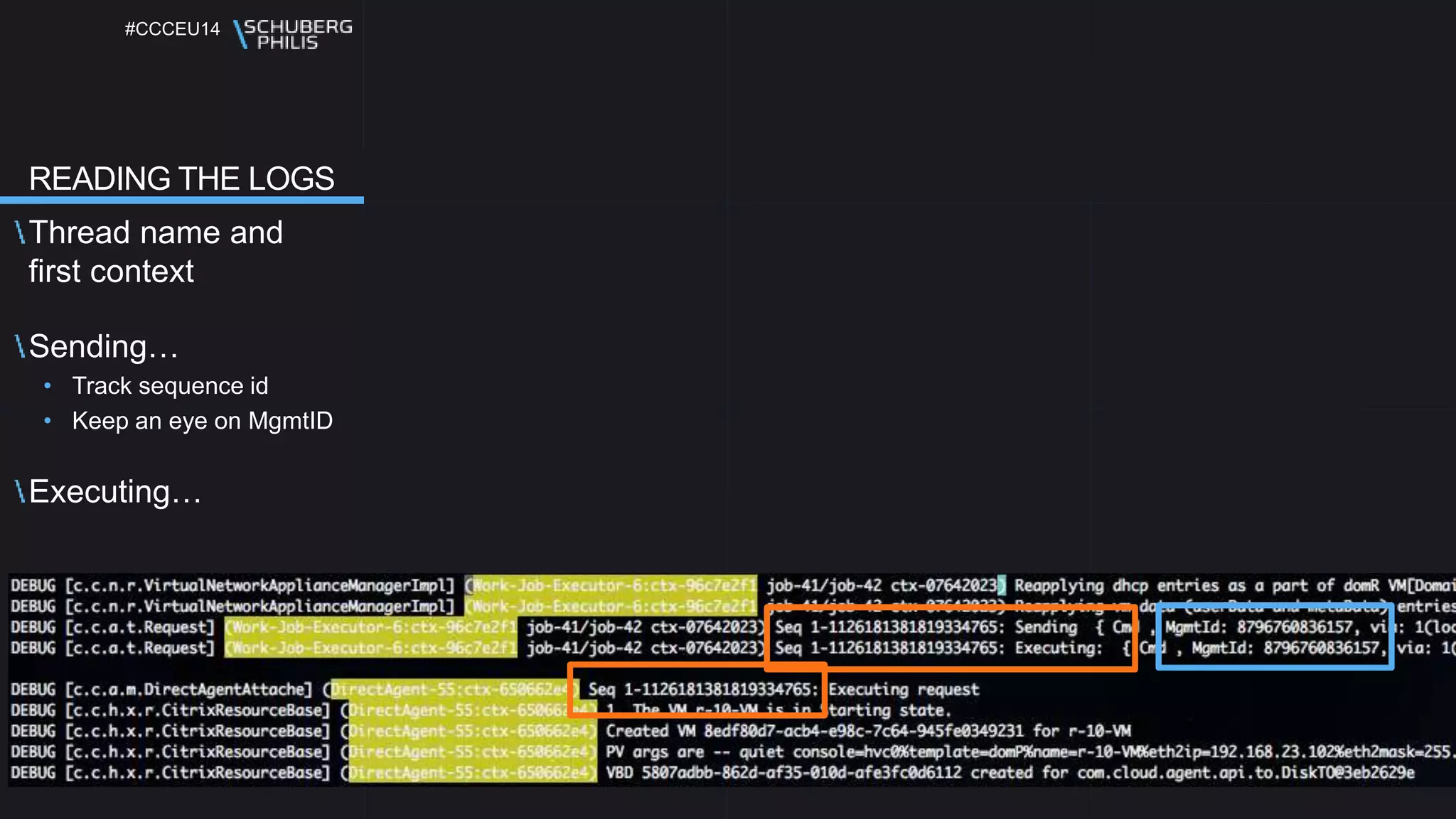#CCCEU14
READING THE LOGS
Thread name and
first context
Sending…
• Track sequence id
• Keep an eye on MgmtID
Executing…