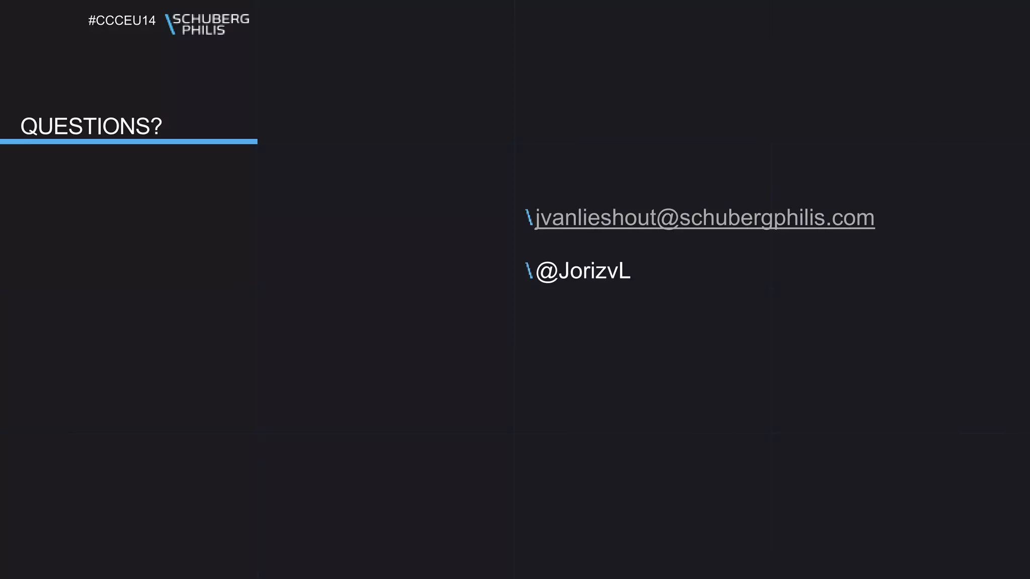 #CCCEU14
jvanlieshout@schubergphilis.com
@JorizvL
QUESTIONS?