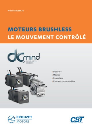WWW.CROUZET.fr
Moteurs Brushless
Le mouvement contrôlé
›› Industrie 
›› Médical
›› Ferroviaire
›› Énergies renouvelables
 