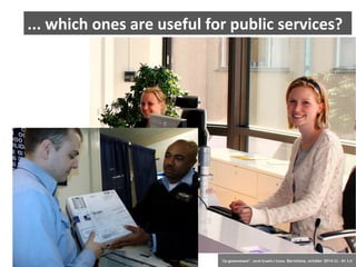 ... which ones are useful for public services? 
6 ‘Co-government’. Jordi Graells i Costa. Barcelona, october 2014 CC – BY 3.0 
 