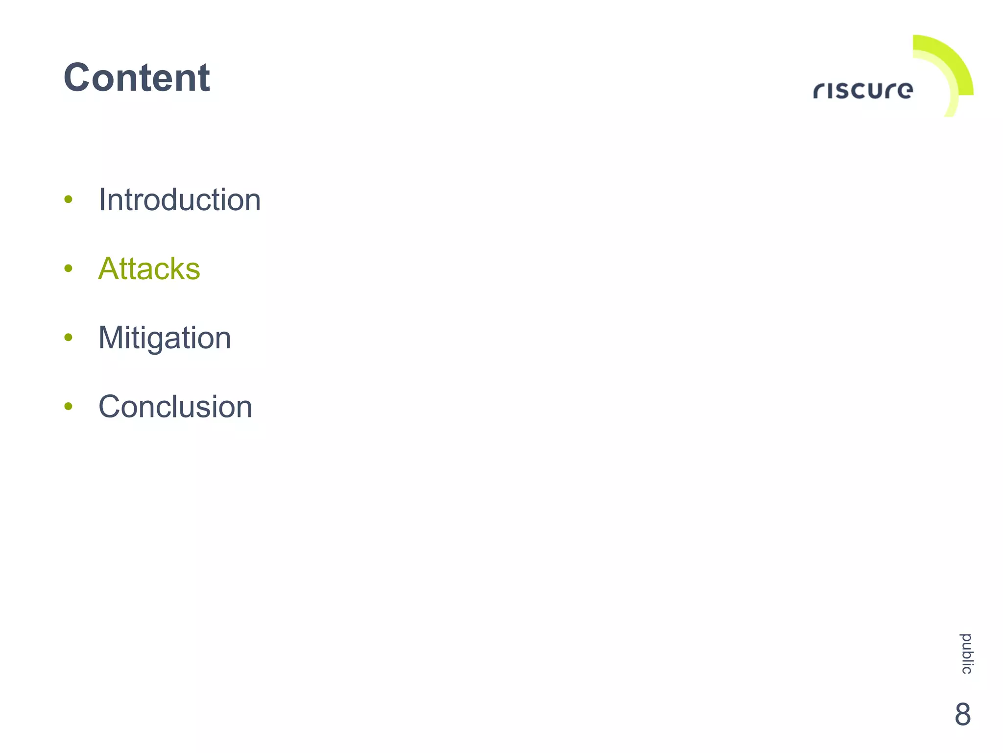 • Introduction
• Attacks
• Mitigation
• Conclusion
Content
public
8
 