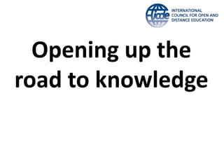 Opening up the 
road to knowledge 
 