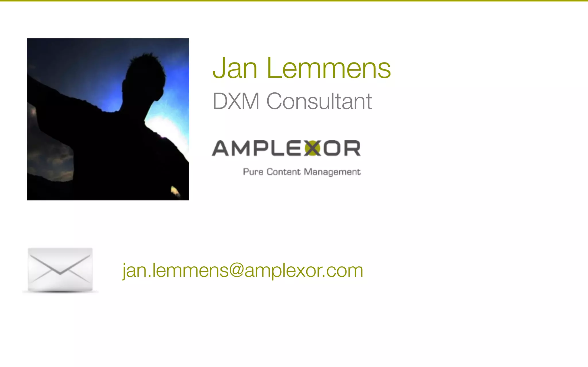 Jan Lemmens!
DXM Consultant
jan.lemmens@amplexor.com