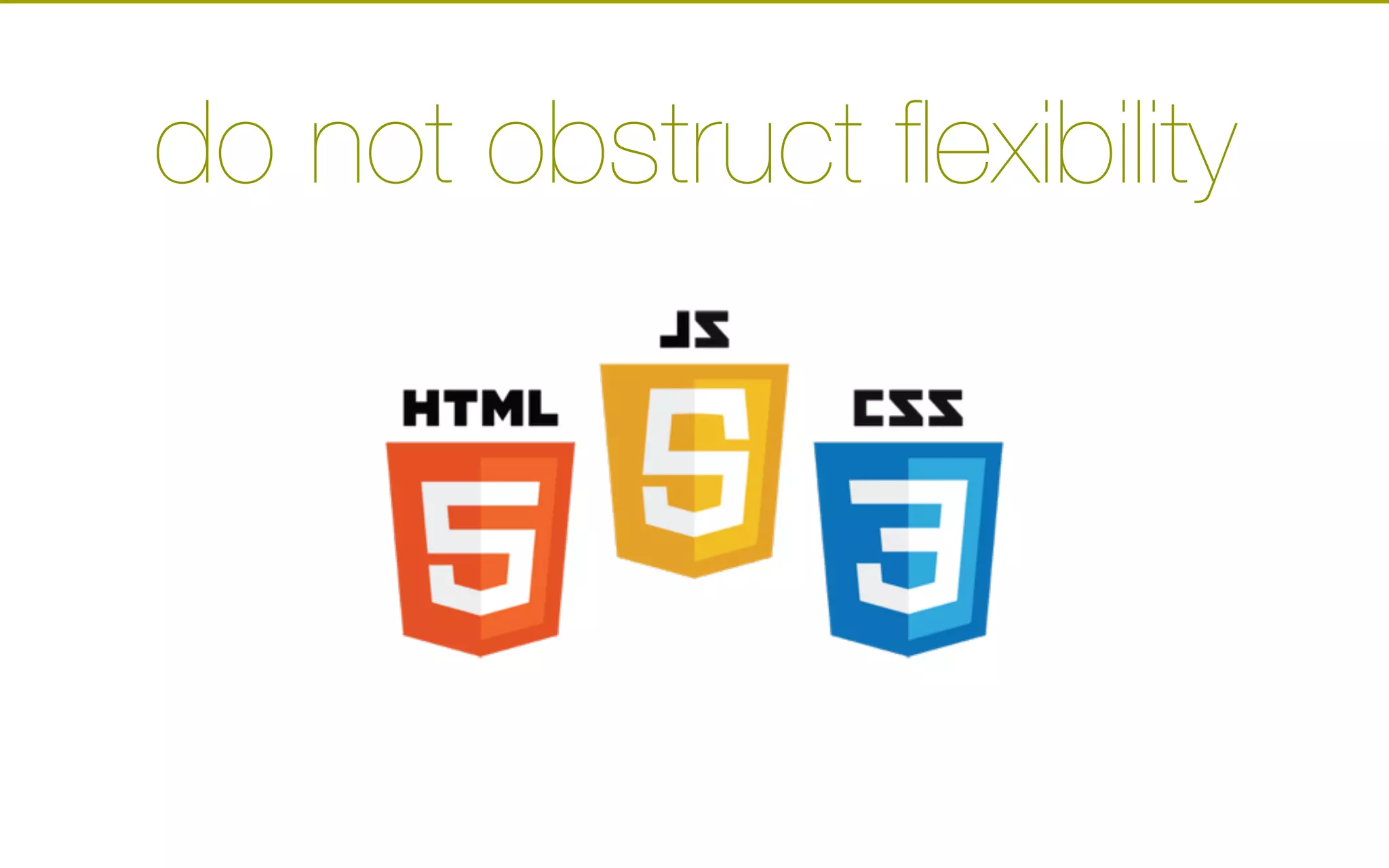 do not obstruct flexibility