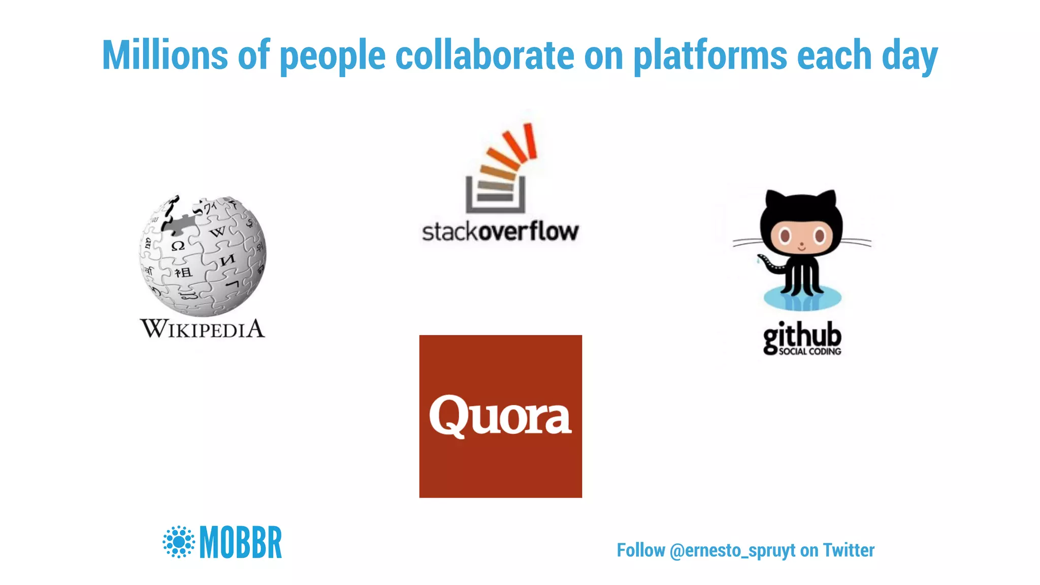 Millions of people collaborate on platforms each day 
Follow @ernesto_spruyt on Twitter 
 