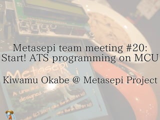 Metasepi team meeting #20:　
Start! ATS programming on MCU
Metasepi team meeting #20:　
Start! ATS programming on MCU
Metasepi team meeting #20:　
Start! ATS programming on MCU
Metasepi team meeting #20:　
Start! ATS programming on MCU
Metasepi team meeting #20:
Start! ATS programming on MCU
Kiwamu Okabe @ Metasepi ProjectKiwamu Okabe @ Metasepi ProjectKiwamu Okabe @ Metasepi ProjectKiwamu Okabe @ Metasepi ProjectKiwamu Okabe @ Metasepi Project
 