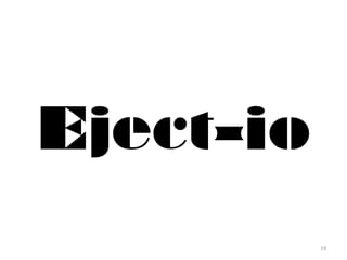 19 
Eject-io 
 