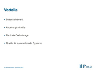 |
Vorteile
 Datensicherheit
 Änderungshistorie
 Zentrale Codeablage
 Quelle für automatisierte Systeme
APEX Roadshow - Enterprise APEX17
 