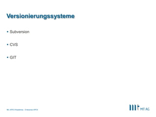|
Versionierungssysteme
 Subversion
 CVS
 GIT
APEX Roadshow - Enterprise APEX18
 