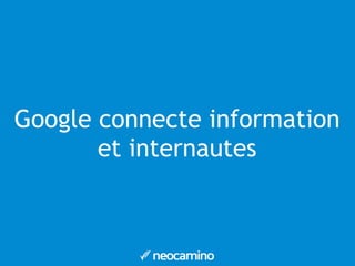 Google connecte information 
et internautes 
 