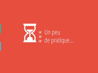 Un peu 
de pratique… 
 