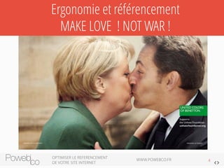 Ergonomie et référencement 
MAKE LOVE ! NOT WAR ! 
 
