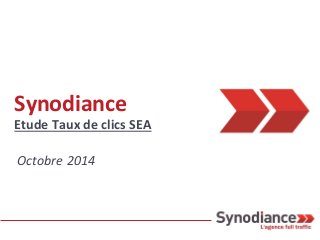 Synodiance 
Etude Taux de clics SEA 
Octobre 2014  
