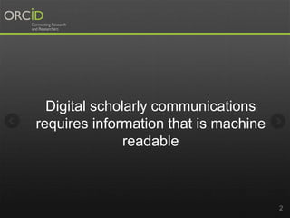 Digital scholarly communications 
requires information that is machine 
readable 
2 
 