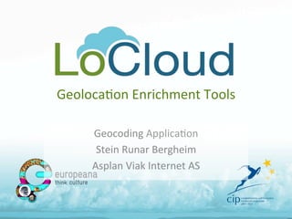 Geoloca'on	
  Enrichment	
  Tools	
  
Geocoding	
  Applica'on	
  
Stein	
  Runar	
  Bergheim	
  
Asplan	
  Viak	
  Internet	
  AS	
  
 