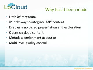 •  LiQle	
  XY	
  metadata	
  
•  XY	
  only	
  way	
  to	
  integrate	
  ANY	
  content	
  
•  Enables	
  map	
  based	
 ...
