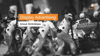 Display Advertising 
Anouk Sintniklaas 
 
