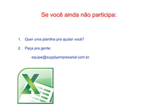 • Como Trabalhar Se voc êo apainsdsaad noã eo s peagurtiirc aipdaia:n te 
1. Quer uma planilha pra ajudar você? 
2. Peça pra gente: 
equipe@supplyempresarial.com.br 
 