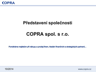 l 
www.copra.cz 
Představení společnostiCOPRA spol. s r.o. 
10/2014  