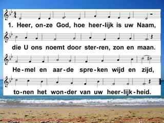 Heer, onze God, hoe heerlijk is uw naam (EL 343) t. J. Visser; m. F.C. Atkinson 
 