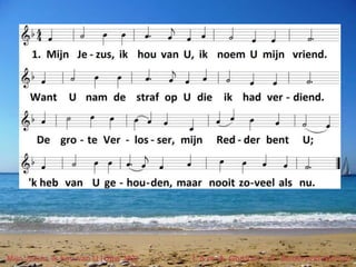 Mijn Jezus, ik hou van U (Opw 392) t. & m. A. Gordon; v. E. Zuiderveld-Nieman 
 