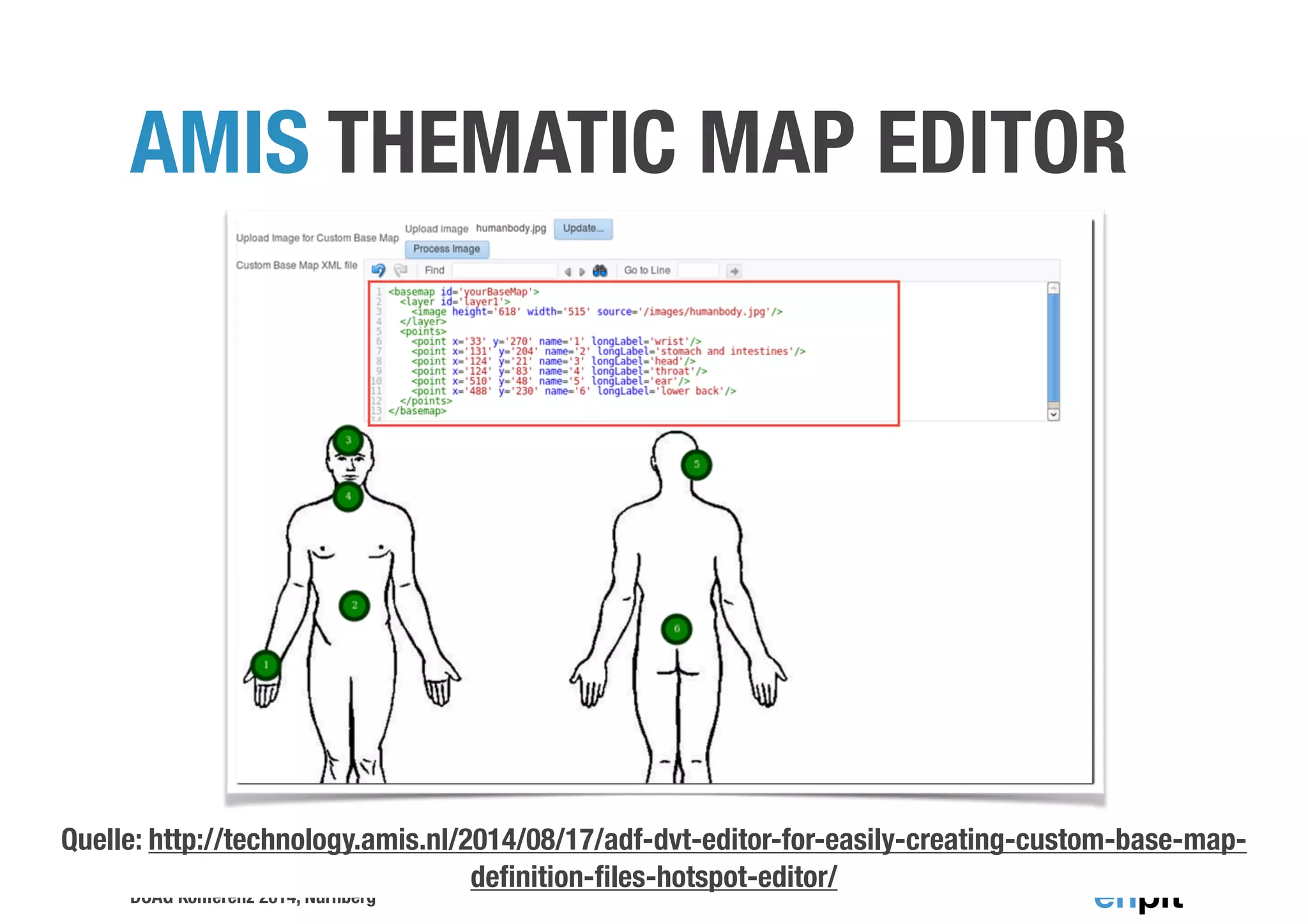 AMIS THEMATIC MAP EDITOR 
Quelle: http://technology.amis.nl/2014/08/17/adf-dvt-editor-for-easily-creating-custom-base-map-definition- 
DOAG Konferenz 2014, Nürnberg 
files-hotspot-editor/ 
 