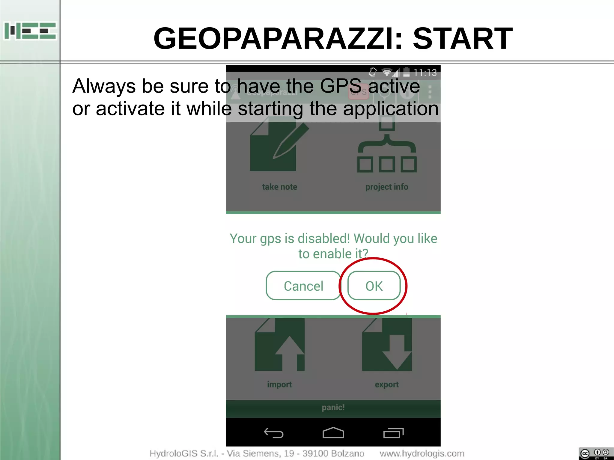 GEOPAPARAZZI: START 
Always be sure to have the GPS active 
or activate it while starting the application 
 