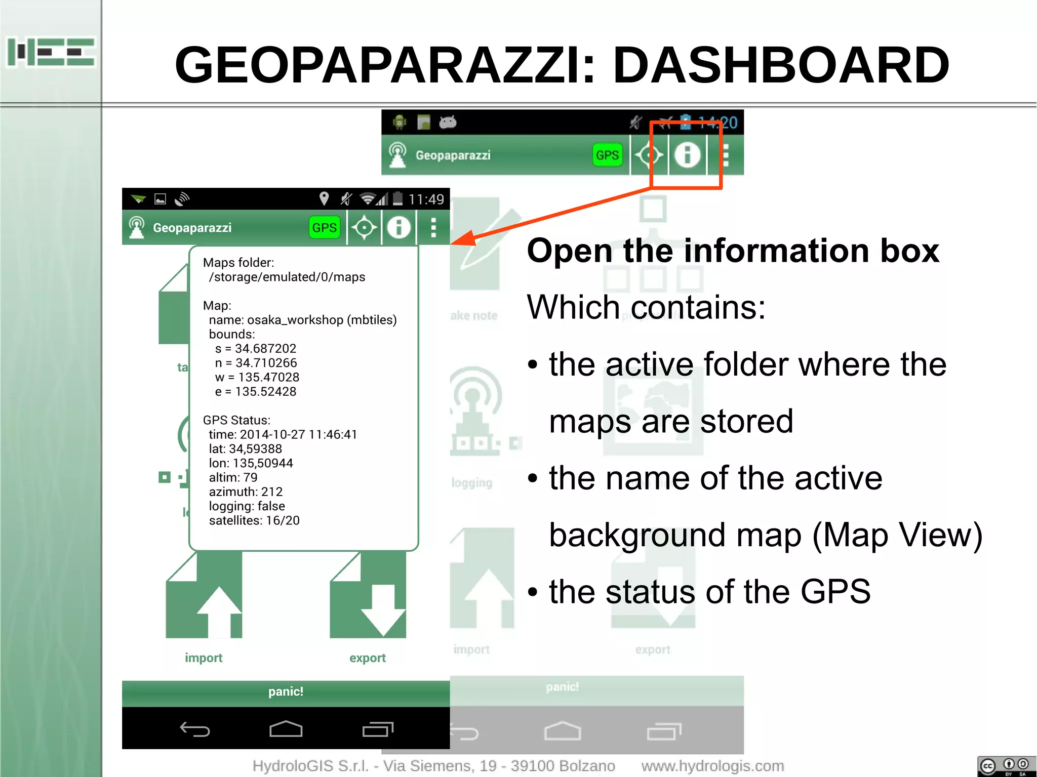 GEOPAPARAZZI: DASHBOARD 
Open the information box 
Which contains: 
● the active folder where the 
maps are stored 
● the name of the active 
background map (Map View) 
● the status of the GPS 
 