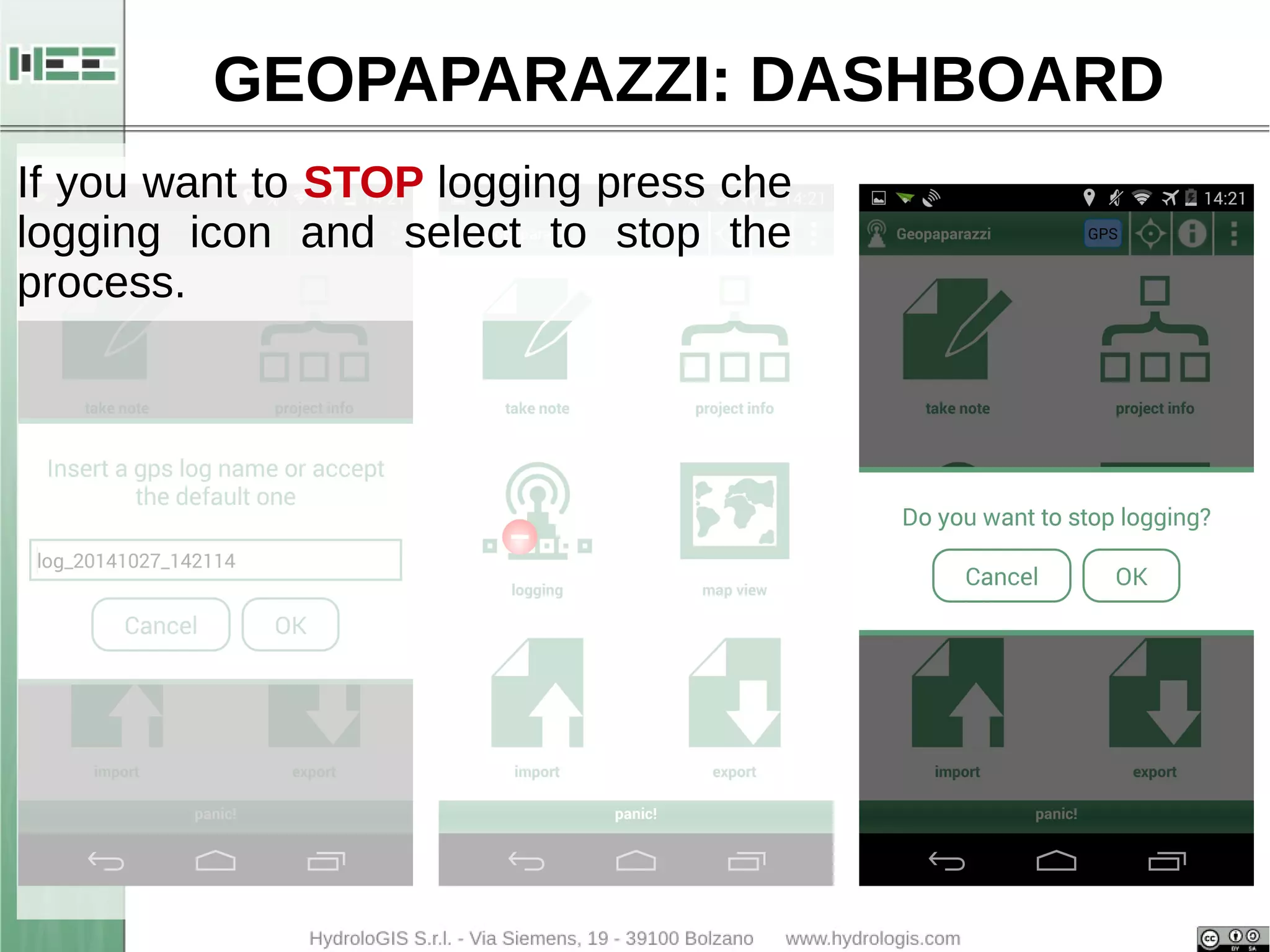 GEOPAPARAZZI: DASHBOARD 
If you want to STOP logging press che 
logging icon and select to stop the 
process. 
 