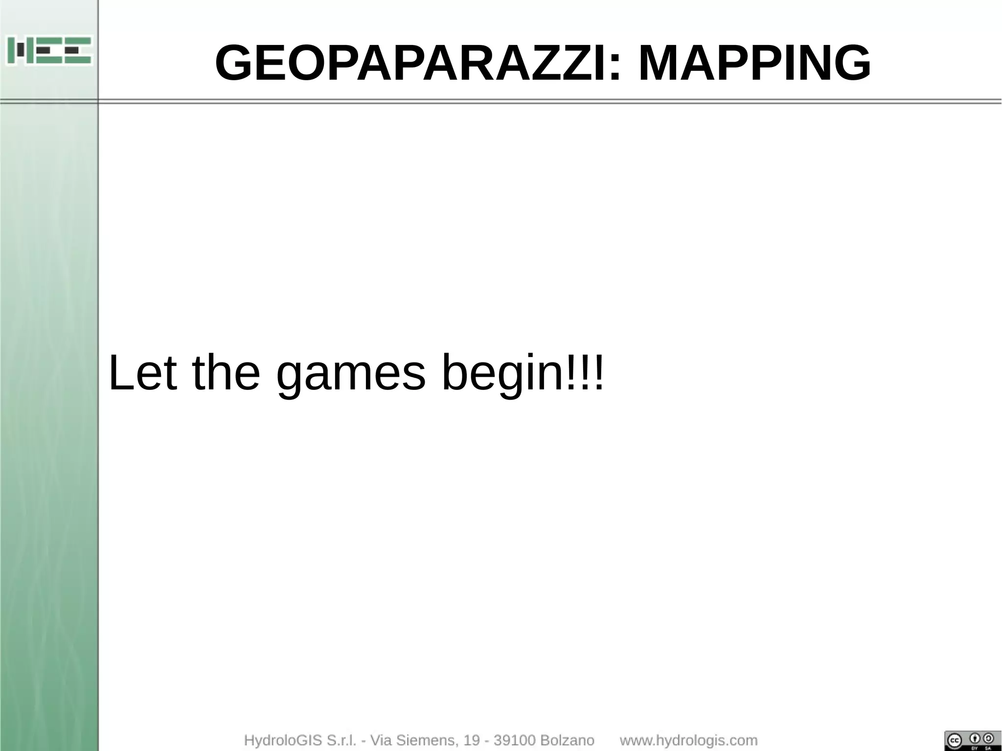 GEOPAPARAZZI: MAPPING 
Let the games begin!!! 
 