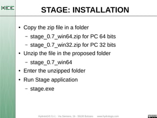 STAGE: INSTALLATION 
● Copy the zip file in a folder 
– stage_0.7_win64.zip for PC 64 bits 
– stage_0.7_win32.zip for PC 3...
