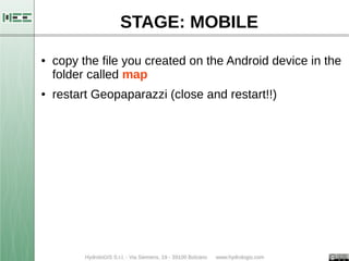 STAGE: MOBILE 
● copy the file you created on the Android device in the 
folder called map 
● restart Geopaparazzi (close ...