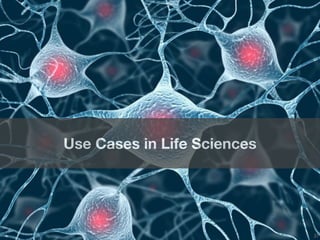 27 
Use Cases in Life Sciences 
 