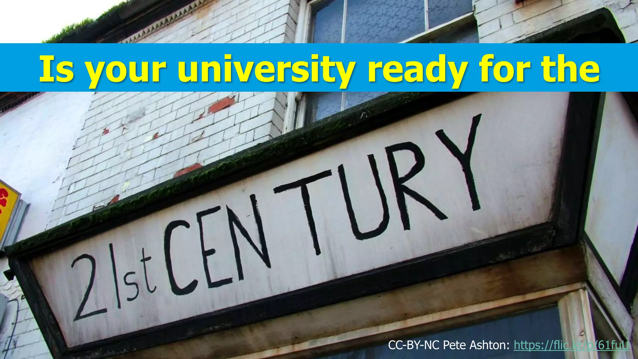 Is your university ready for the 
CC-BY-NC Pete Ashton: https://flic.kr/p/61fuU 
 