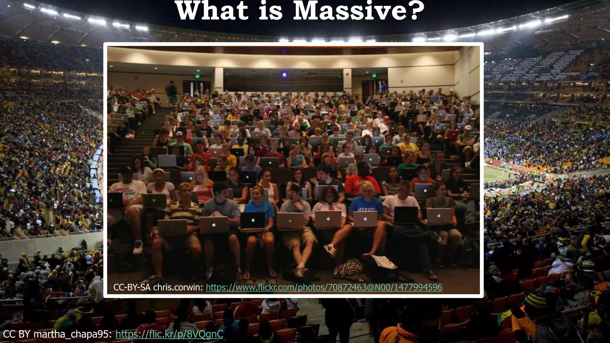 What is Massive? 
CC-BY-SA chris.corwin: https://www.flickr.com/photos/70872463@N00/1477994596 
CC BY martha_chapa95: https://flic.kr/p/8VQgnC 
 