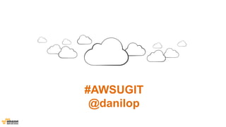 #AWSUGIT 
@danilop 
 