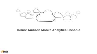 Demo: Amazon Mobile Analytics Console 
 