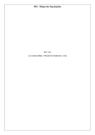 MA - Mapa de Aquisições 
RFP - 677 
1.2.4 CASA VERDE > PROJETOS TÉCNICOS > CIVIL 
 