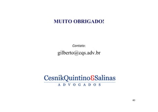 MUITO OBRIGADO! 
Contato: 
gilberto@cqs.adv.br 
40 
