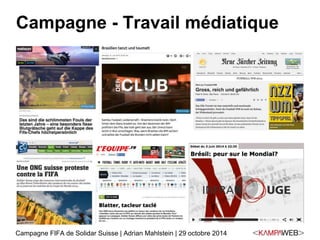 Campagne - Travail médiatique 
Campagne FIFA de Solidar Suisse | Adrian Mahlstein | 29 octobre 2014 
 