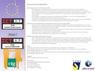 Gestionnaire d’exploitation 
Suivi des services IT en Production (70%) 
Vous êtes garant de la qualité et des niveaux de service définis en Production vis-à-vis du Business. 
Vous définissez et supervisez le monitoring et le reporting le plus adéquat pour les services IT concernés. 
Vous suivez les performances et les disponibilités globales des services, et vous anticipez les évolutions futures. 
Vous coordonnez le suivi des problèmes des services IT, et vous veillez à la mise en place de solutions 
structurelles. 
Vous organisez et animez les réunions de Technical Service Reviews, avec les divers responsables des 
composants & procédures sous-jacents (Competence Centers,…) 
Vous assurez le support de second niveau sur les problèmes applicatifs et faites le lien avec les autres équipes. 
Le support peut nécessiter une astreinte téléphonique en dehors des heures de bureau. 
Supervision de l'introduction d'un nouveau Service IT au sein du client (20%) 
Vous constituez le point de contact et de coordination privilégié des équipes de Développement vis-à-vis des 
équipes internes techniques (Centres de Compétences, Support,…) pour toute introduction de nouveaux services 
IT (applicatifs ou infrastructure) au sein du client. 
Vous participez activement (en tant que Chef de projet ou en tant qu’acteur) à la mise en place technique des 
nouveaux services IT, au côté de ces diverses équipes. 
Vous supervisez et validez la mise en exploitation de nouveaux services, en conformité avec les diverses 
procédures, règles d'exploitation et niveaux de service attendus. 
Définition du contenu des Services IT (10%) 
Vous constituez le point de référence, au sein du client, des services IT existants qui vous sont attribués. A cet 
effet, vous identifiez avec précision l'ensemble des sous-composants techniques, interfaces, flux et procédures 
en relation avec le service IT de bout en bout. Vous validez la cohérence de ces sous-composants par rapport au 
niveau de service requis par le Client. Vous maintenez la définition des services existants, en fonction de 
l'évolution et des adaptations technologiques. 
Profil 
Formation universitaire en informatique ou équivalente par la formation ou l’expérience 
Une expérience d’au moins 4 ans dans des domaines IT variés indispensable. Une expérience dans le monde du 
développement applicatif est un atout. 
Bonnes connaissances sur une grande diversité de plate-formes techniques (UNIX, Windows, IBM Websphere, MQseries, 
BusinessObjects Data Services). 
Langues: 
Français, Anglais, Allemand est un plus 
Notre offre : 
Un package salarial très motivant incluant : 
Un treizième mois 
Une voiture de fonction 
Des tickets restaurants 
Des avantages extra-légaux 
 