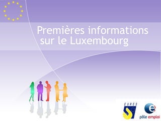 Premières informations 
sur le Luxembourg 
 