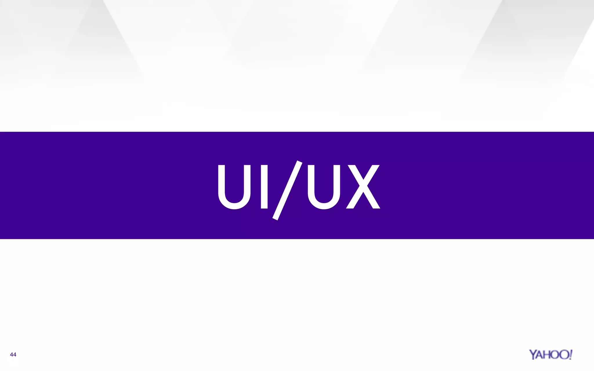 44 
UI/UX 
 