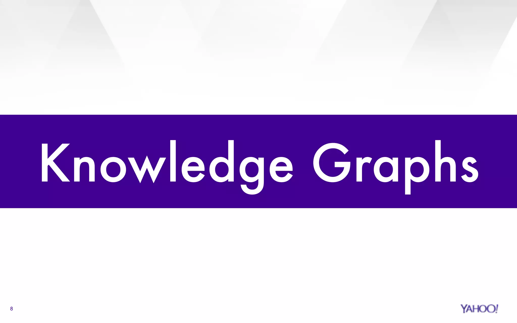 8 
Knowledge Graphs 
 