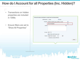 How do IAccount for all Properties (Inc. Hidden)?
• Transactions on hidden
properties are included
in 1099s
• Ensure filters are set to
“Show All Properties”
 