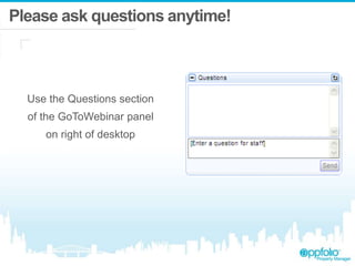 Please ask questions anytime!
Use the Questions section
of the GoToWebinar panel
on right of desktop
 