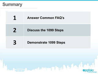 Summary
1 Answer Common FAQ’s
2 Discuss the 1099 Steps
3 Demonstrate 1099 Steps
 