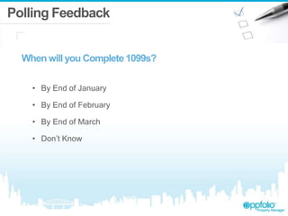 Polling Feedback
When will you Complete 1099s?
• By End of January
• By End of February
• By End of March
• Don’t Know
 
