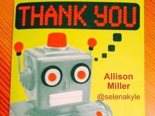 Allison 
Miller 
@selenakyle 
34 
